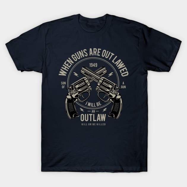 When Guns Are Outlawed T-Shirt by lionkingdesign